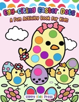 Egg-citing Easter Dots!: A Fun Activity Book for Kids B0F491PR5W Book Cover