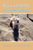 Bella and Friends: The Great Mermaid Rescue 1612048455 Book Cover