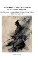 Die Schwerter des Masamune: Perfektion in Stahl: Die Technik und das Erbe der berühmtesten Klingen Japans (German Edition) 3384349954 Book Cover