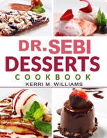 Dr. Sebi Desserts Cookbook: From Cakes and Cookies, Pies and Pastries, Breads and Buns, to Sweets and Treats, More than 100 Tasty Alkaline Recipes to Bake, Toast & Savor B09CKS4N84 Book Cover