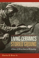 Living Ceramics, Storied Ground: A History of African American Archaeology 0813080266 Book Cover