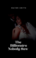 The Billionaire Nobody Saw 2377225446 Book Cover