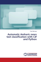 Automatic Amharic news text classification with C# and Python 3659411809 Book Cover
