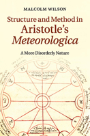 Structure and Method in Aristotle's Meteorologica: A More Disorderly Nature 1107617251 Book Cover