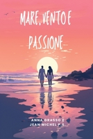 Mare, Vento e Passione: La danza eterna di due cuori innamorati B0CGKZ35S3 Book Cover