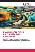 EVOLUCIÓN DE LA FILOSOFÍA DEL LENGUAJE: Gottlob Frege, Wittgenstein y Russell dentro de los límites de la mente humana (Spanish Edition) 6202160039 Book Cover