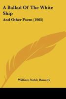 A Ballad of the White Ship: And Other Poems 1436717329 Book Cover