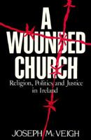 A Wounded Church: Religion, Politics and Justice in Ireland 0853428867 Book Cover