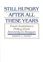 Still Hungry After All These Years: Food Assistance Policy from Kennedy to Reagan 0313263272 Book Cover