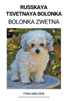 Russkaya Tsvetnaya Bolonka (Bolonka Zwetna) B0BL4VR53K Book Cover