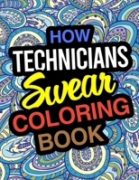 How Technicians Swear Coloring Book: Technician Coloring Book 1670727270 Book Cover