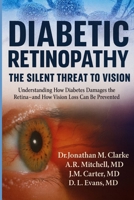 Diabetic Retinopathy: The Silent Threat to Vision: Understanding How Diabetes Damages the Retina—and How Vision Loss Can Be Prevented B0G6XSG6W2 Book Cover