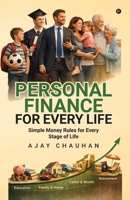 Personal Finance for Every Life: Simple Money Rules for Every Stage of Life B0GQHSWXX8 Book Cover