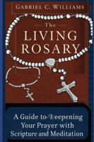 The Living Rosary: A Guide to Deepening Your Prayer with Scripture and Meditation B0G1C7PS7W Book Cover