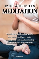 Rapid weight loss meditation: The ultimate guide to lose weight fast and naturally, stop sugar cravings and quit emotional eating with meditation and affirmations 1802229817 Book Cover