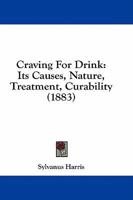 Craving For Drink: Its Causes, Nature, Treatment, Curability 1377804968 Book Cover