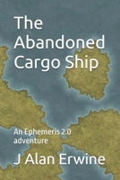 The Abandoned Cargo Ship: An Ephemeris 2.0 adventure B0DPHWT8DV Book Cover