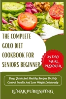 THE COMPLETE GOLO DIET COOKBOOK FOR SENIORS BEGINNER: Easy, Quick And Healthy Recipes To Help Control Insulin And Lose Weight Deliciously B0CMHFZ9DN Book Cover