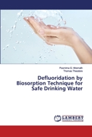 Defluoridation by Biosorption Technique for Safe Drinking Water 6202680482 Book Cover