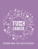 Fu** Cancer: Coloring Book for Cancer Patients: Inspirational Quotes and Image to Color for Adults and Kids who are Fighting Cancer B083XVF76Q Book Cover