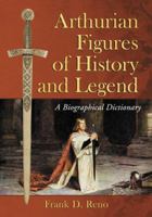 Arthurian Figures of History and Legend: A Biographical Dictionary 0786444207 Book Cover