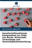 Gesellschaftsaufstand: Kompendium zur Rolle von Recht, Wirtschaft, Technologie und Humankapitalentwicklung 6204027956 Book Cover
