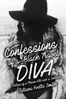 Confessions of a Black Travel Diva: Stories of a Brown Girl and a Suitcase 0998876208 Book Cover