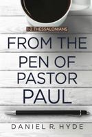 From the Pen of Pastor Paul: 1-2 Thessalonians 1783971428 Book Cover