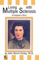 Living with Multiple Sclerosis: A Caregiver's Story 0595283837 Book Cover