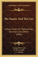 The Insane and the Law: A Plain Guide for Medical Men, Solicitors and Others 1014487420 Book Cover