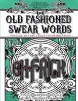 Curse Word Coloring Books for Adults Old Fashion Swear Words: Vintage Sweary Adult Coloring Pages Vintage Designs with Grandma's Favorite Old Timey Cuss Words 1535011718 Book Cover