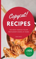 Copycat Recipes: The Ultimate Step-by-Step Cookbook on How to Make the Most Delicious Italian Restaurant Dishes at Home 1802126759 Book Cover