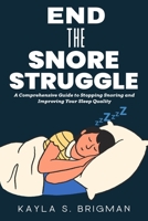 End The Snore Struggle: A Comprehensive Guide to Stopping Snoring and Improving Your Sleep Quality B0BSWR33NM Book Cover