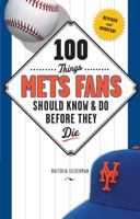 100 Things Mets Fans Should Know and Do Before They Die 1600780733 Book Cover