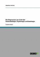 Die Depression aus Sicht der Humanbiologie, Psychologie und Soziologie 3638647080 Book Cover