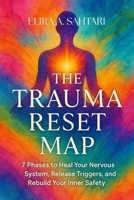 THE TRAUMA RESET MAP: A Guide to Healing, Integration, and Post-Traumatic Growth: Rewire Your Nervous System, Heal Invisible Wounds, and Reclaim Your Life B0FTM6R4N5 Book Cover