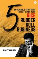 5 Un-Beatable Strategies to Fast-Track Your Rice Rubber Roll Business (And Quadruple Your Customer Base) 9391544037 Book Cover