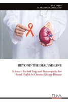 BEYOND THE DIALYSIS LINE: Science - Backed Yoga and Naturopathy for Renal Health In Chronic Kidney Disease 999935159X Book Cover