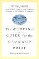 The Wedding Guide for the Grownup Bride: Getting Married When You're Old Enough to Know What You're Doing 0425174360 Book Cover