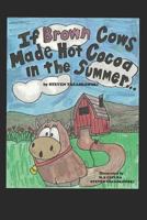 If Brown Cows Made Hot Cocoa In The Summer 1718038887 Book Cover
