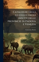Cataloghi degli uccelli e degli insetti delle provincie di Padova e Venezia (Italian Edition) 1024159698 Book Cover