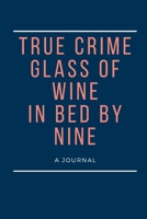 True Crime Glass of Wine In Bed by Nine: True Crime Journal Notebook Diary Planner 1677819251 Book Cover