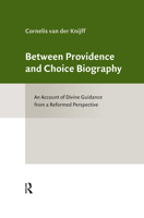 Between Providence and Choice Biography: Toward a Reformed Account of Divine Guidance 9492701057 Book Cover