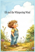 Eli and the Whispering Wind: A Gentle Faith-Based Story About Hearing God in Stillness and Nature B0FMSC491G Book Cover