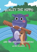 Huxley the Hippo: and the smashing adventure B08SPLVRNN Book Cover