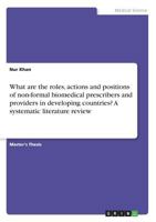 What Are the Roles, Actions and Positions of Non-Formal Biomedical Prescribers and Providers in Developing Countries? a Systematic Literature Review 3668272190 Book Cover