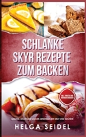 Schlanke Skyr Rezepte zum Backen: Gesund, leicht und lecker abnehmen mit Brot und Kuchen! Inkl. Punkten und Nährwertangaben 1647802261 Book Cover