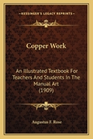 Copper Work: An Illustrated Textbook For Teachers And Students In The Manual Art 1163963259 Book Cover