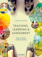 Teaching, Learning and Assessment: Steps Towards Creative Practice 0195596358 Book Cover