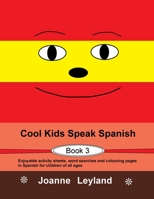 Cool Kids Speak Spanish - Book 3: Enjoyable activity sheets, word searches and colouring pages in Spanish for children of all ages 191277142X Book Cover